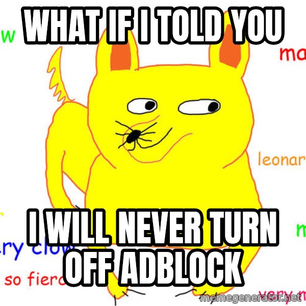 What If I Told You meme: What if I told you / I will never turn off adblock
