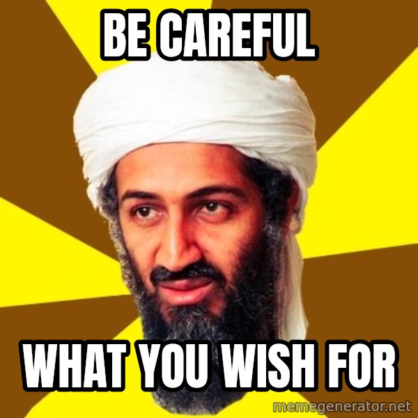 Osama meme: Be careful / What you wish for
