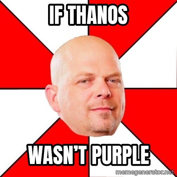 Pawn Stars meme: If Thanos / Wasn’t purple