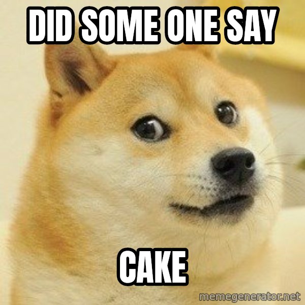 Dogeeeee meme: did some one say / cake
