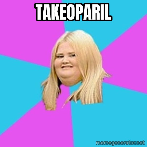 Fat Girl meme: Takeoparil