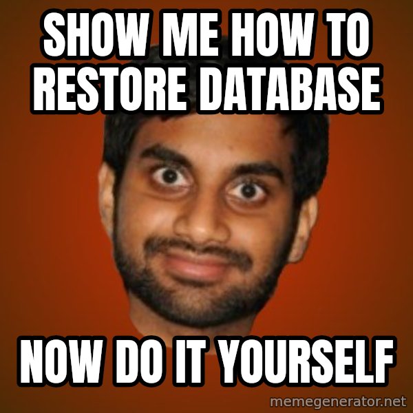 Generic Indian Guy meme: Show me how to restore database / Now do it yourself