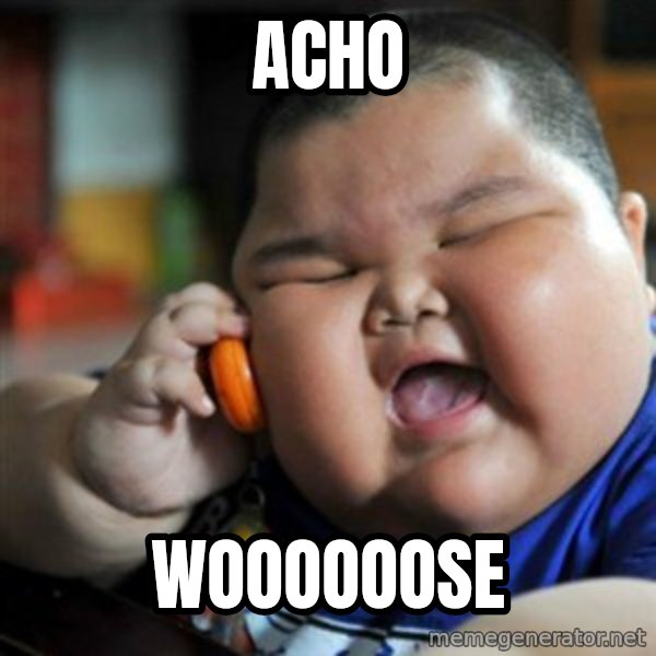 fat chinese kid meme: acho / woooooose