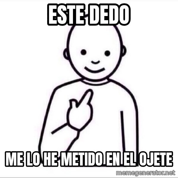 Guess who ? meme: Este dedo / Me lo he metido en el ojete