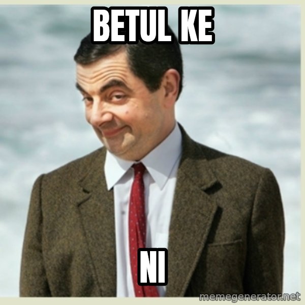 MR bean meme: BETUL KE / Ni