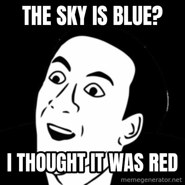 you don't say meme meme: The sky is blue? / i thought it was red