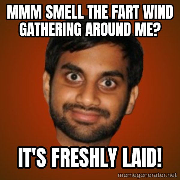 Generic Indian Guy meme: mmm smell the fart wind gathering around me? / It's freshly laid!