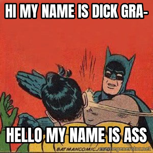 batman slap robin meme: Hi  my name is dick gra- / Hello my name is ass