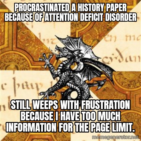 History Major Heraldic Beast meme: Procrastinated a history paper because of Attention Deficit Disorder / Still weeps with frustration because I have too much information for the Page limit.