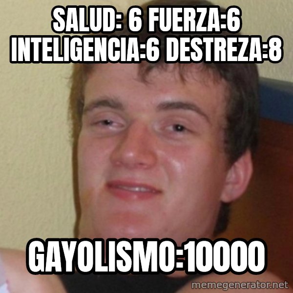 Stoner Stanley meme: salud: 6 fuerza:6 inteligencia:6 destreza:8 / gayolismo:10000