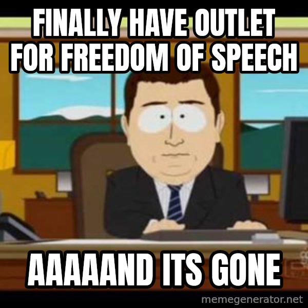 south park aand it's gone meme: Finally have outlet for freedom of speech / Aaaaand its gone