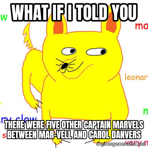 What If I Told You meme: What if I told you / there were five other Captain Marvels between Mar-Vell and Carol Danvers