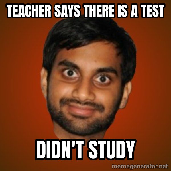 Generic Indian Guy meme: teacher says there is a test / didn't study