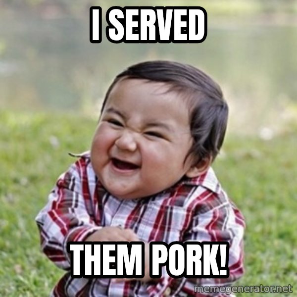 evil toddler kid2 meme: I served / them pork!