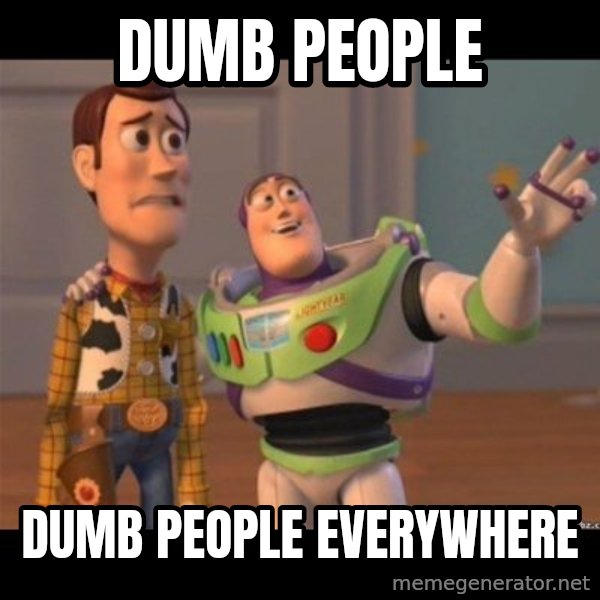 Buzz lightyear meme fixd meme: Dumb people / Dumb people everywhere