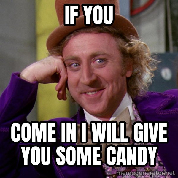 Willy Wonka meme: if you / come in i will give you some candy