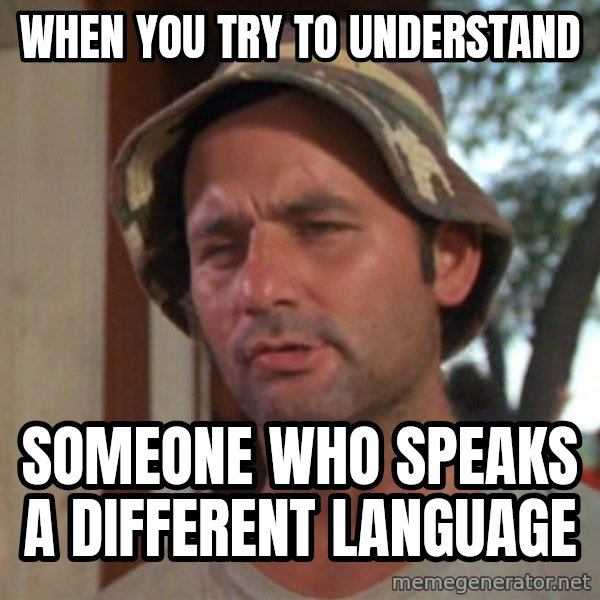 So I got that going on for me, which is nice meme: When you try to understand / someone who speaks a different language