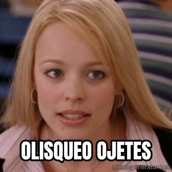 mean girls meme: olisqueo ojetes