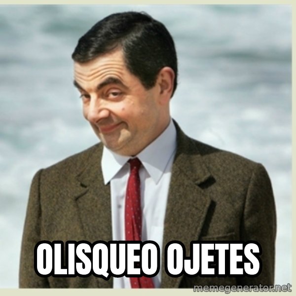 MR bean meme: olisqueo ojetes