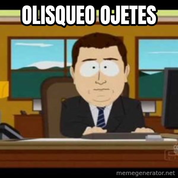 south park aand it's gone meme: olisqueo ojetes