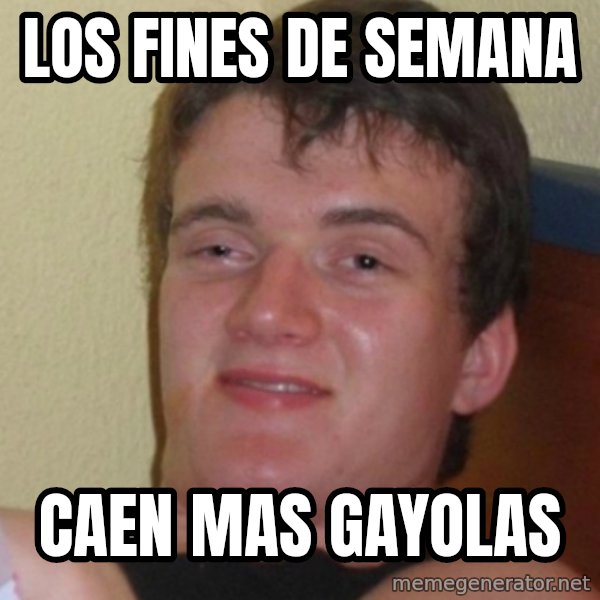 Stoner Stanley meme: los fines de semana / caen mas gayolas