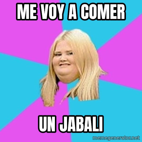 Fat Girl meme: Me voy a comer / Un jabali