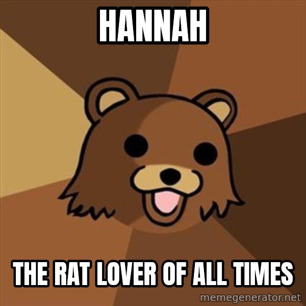 Pedobear meme: hannah / the rat lover of all times