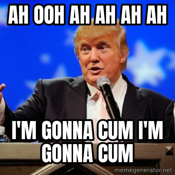 Annoying Facebook Girl meme: ah ooh ah ah ah ah / i'm gonna cum i'm gonna cum