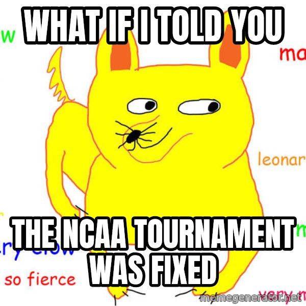 What If I Told You meme: what if i told you / the ncaa tournament was fixed