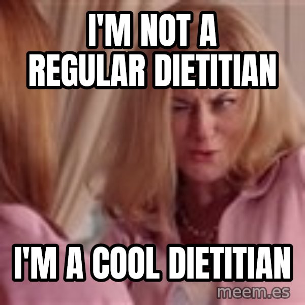 Mean Girls Cool Mom meme: I'm not a regular dietitian / I'm a cool dietitian