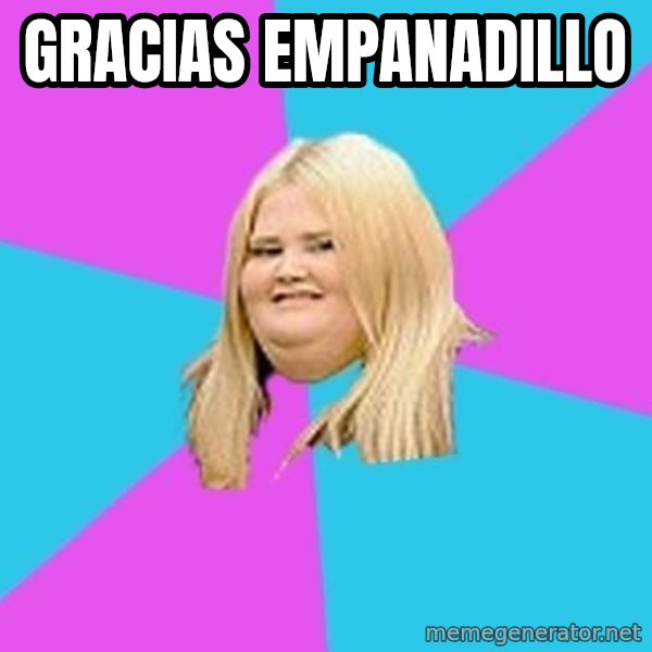 Fat Girl meme: gracias empanadillo