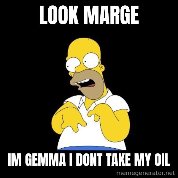 look-marge meme: look marge / im gemma i dont take my oil