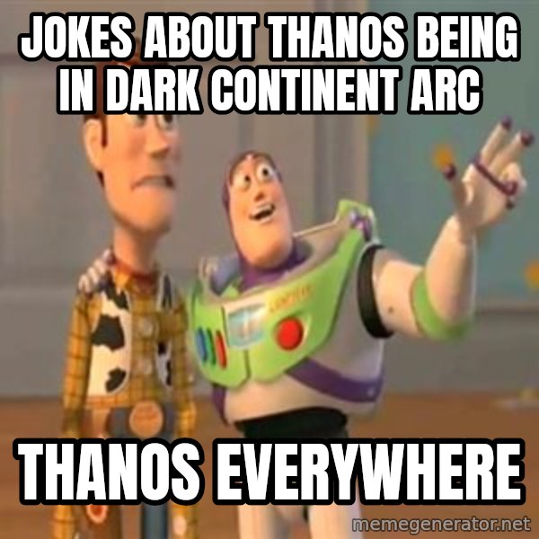 X, X Everywhere  meme: Jokes about Thanos being in Dark Continent arc / Thanos everywhere