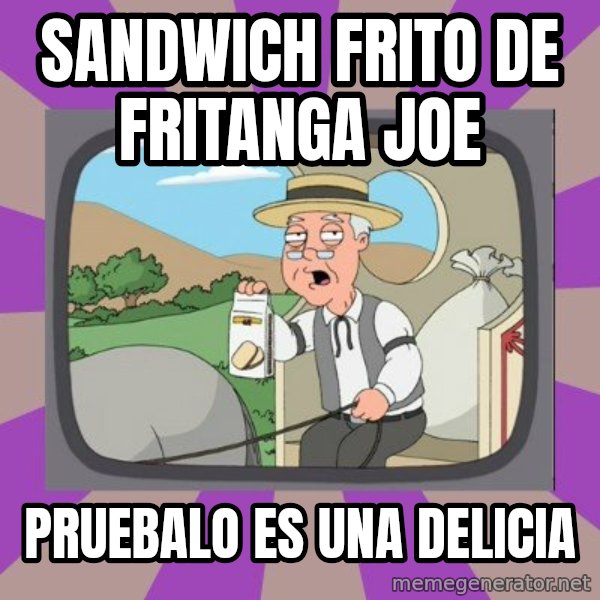Pepperidge Farm Remembers FG meme: SANDWICH FRITO DE FRITANGA JOE / PRUEBALO ES UNA DELICIA