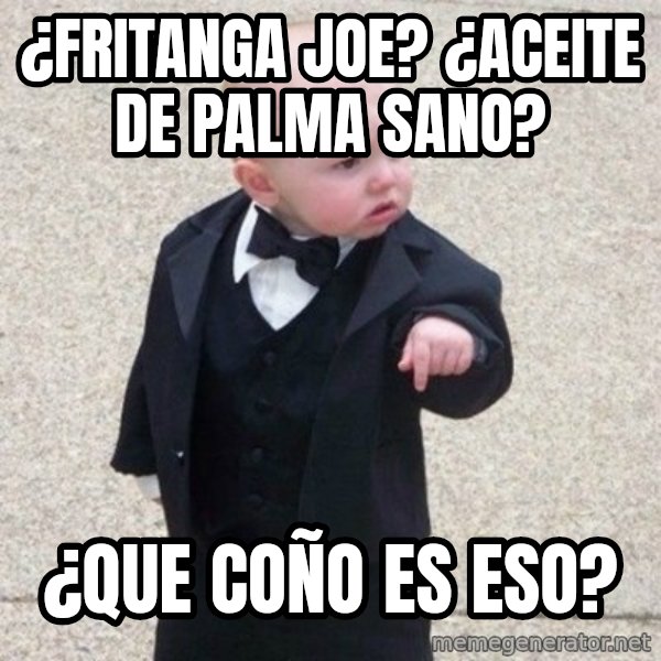 Mafia Baby meme: ¿fritanga joe? ¿aceite de palma sano? / ¿que coño es eso?