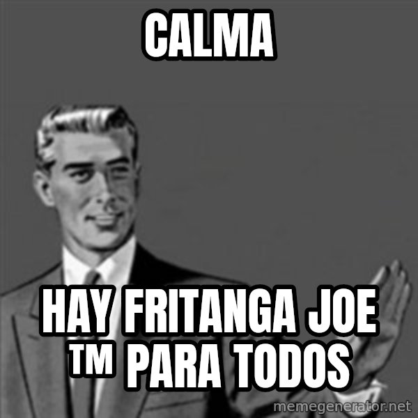 Correction Guy meme: calma / hay fritanga joe ™ para todos