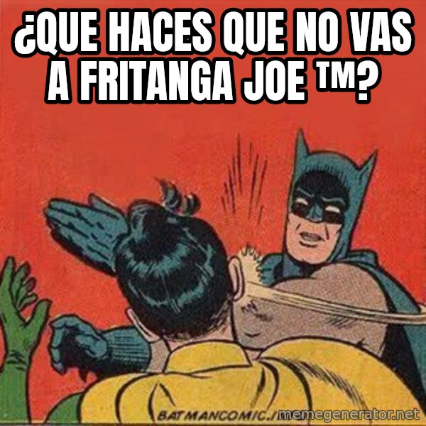 batman slap robin meme: ¿que haces que no vas a fritanga joe ™?