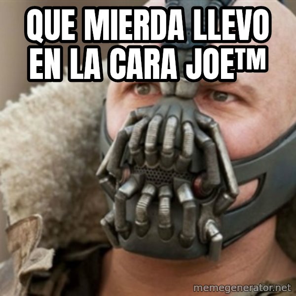Bane meme: que mierda llevo en la cara joe™
