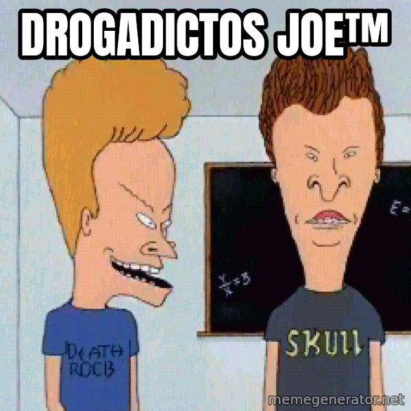 Beavis and butthead meme: drogadictos joe™