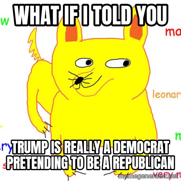 What If I Told You meme: what if i told you / trump is really a democrat pretending to be a republican