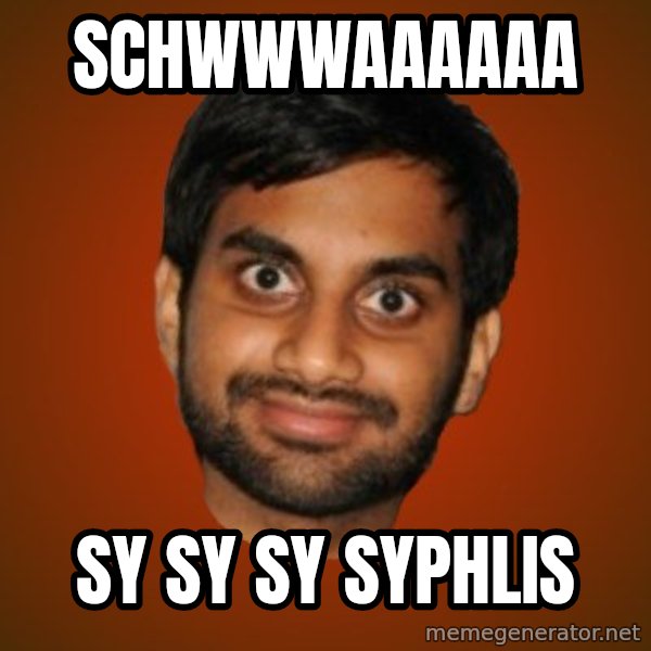 Generic Indian Guy meme: schwwwaaaaaa / sy sy sy syphlis