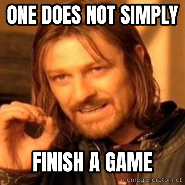 One Does Not Simply meme: one does not simply / finish a game