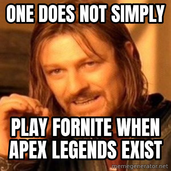 One Does Not Simply meme: one does not simply / play fornite when apex legends exist