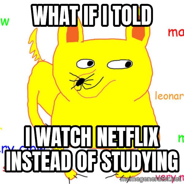What If I Told You meme: what if i told / i watch netflix instead of studying