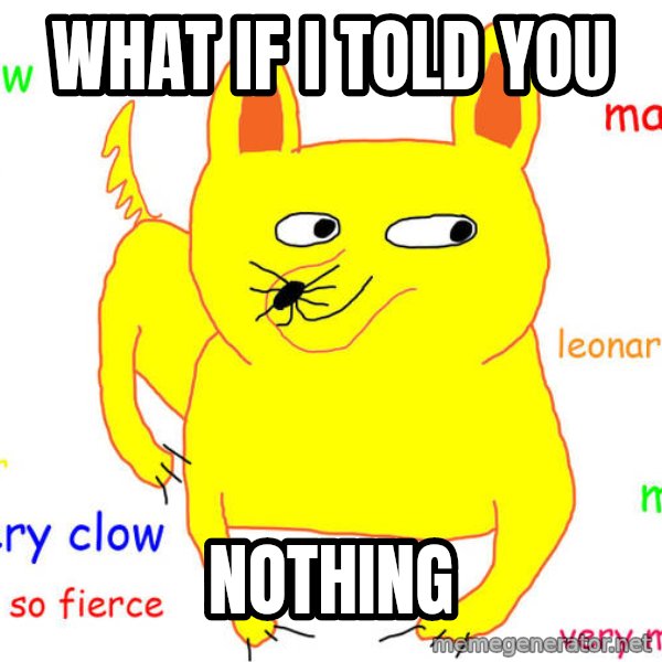 What If I Told You meme: what if i told you / nothing
