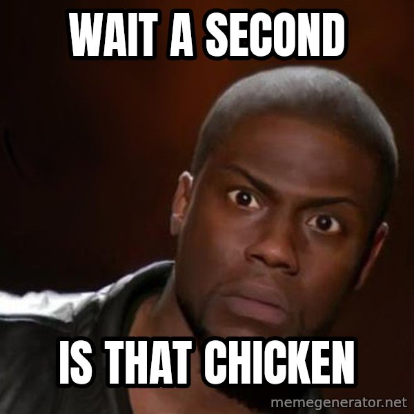 kevin hart nigga meme: WAIT A SECOND / IS THAT CHICKEN
