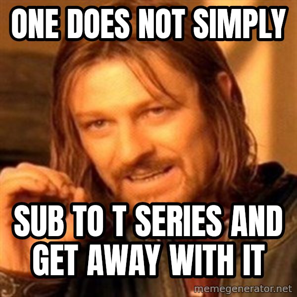 One Does Not Simply meme: One does not simply / Sub to t series and get away with it