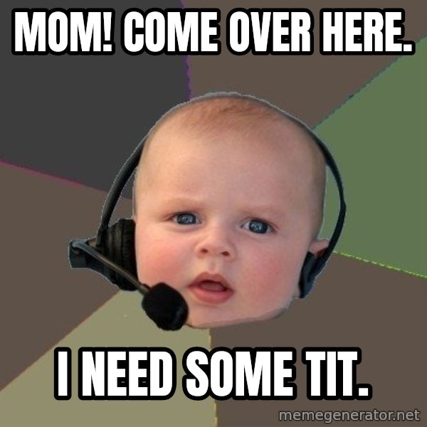FPS N00b meme: mom! come over here. / i need some tit.