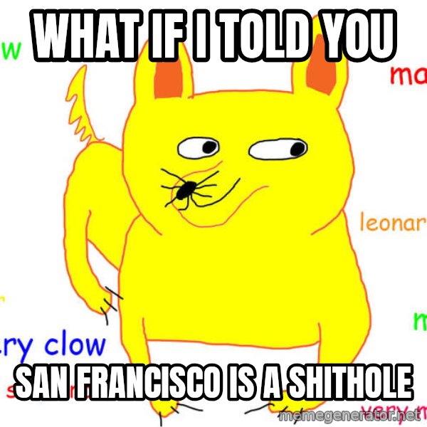What If I Told You meme: what if i told you / san francisco is a shithole