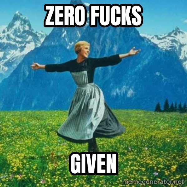 Look at All the Fucks I Give meme: zero fucks / given